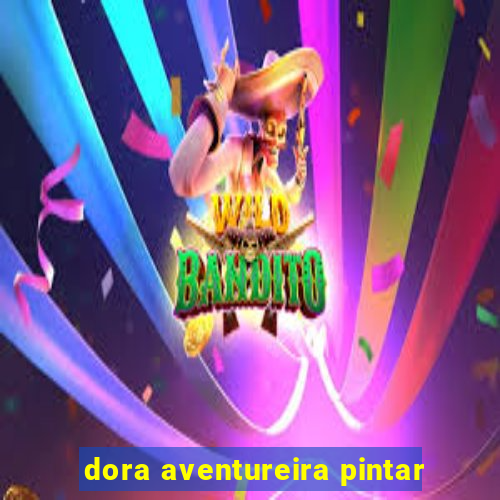 dora aventureira pintar